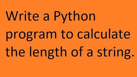Write a Python program to calculate the length of a string.