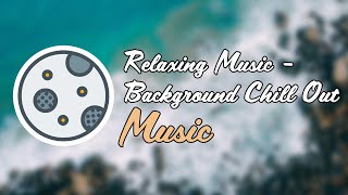 [FREE] Relaxing Music - Background Chill Out Music - Fête Partie