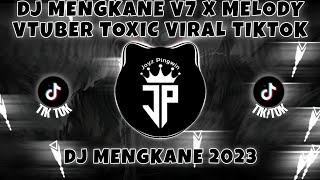 DJ MENGKANE V7 X MELODY VTUBER TOXIC VIRAL TIKTOK