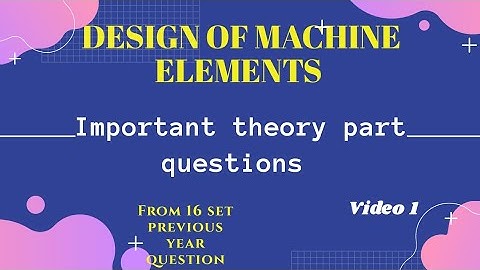 DESIGN OF MACHINE ELEMENTS IMPORTANT THEORY PART QUESTIONS