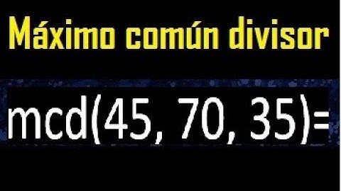 mcd de 45 70 35 , maximo comun divisor de varios numeros , ejemplos resueltos