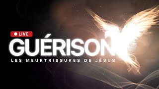 LIVE GUÉRISON : Les meurtrissures de Jésus