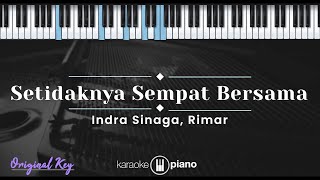 Setidaknya Sempat Bersama - Indra Sinaga, Rimar (KARAOKE PIANO - ORIGINAL KEY)