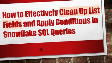 How to Effectively Clean Up List Fields and Apply Conditions in Snowflake SQL Queries