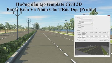 Hướng Dẫn Tạo Template Civil 3D Bài 4 - Kiểu Và Nhãn Cho Trắc Dọc [Profile]