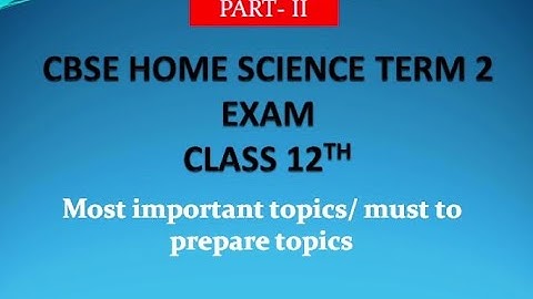 Part 2 Class 12th CBSE Home Science Term 2 Exam - Most important topics/ must to do topics.