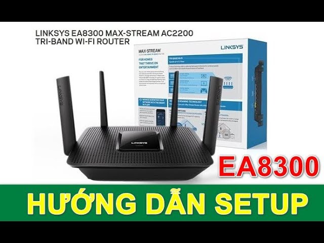 Hướng Dẫn Cài Đặt Bộ Phát WiFi Linksys EA8300