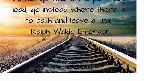 Do not go where the path may lead