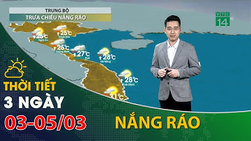 Thời tiết 3 ngày tới (03/03 đến 05/03):Khu vực Trung Bộ tạnh ráo trưa chiều hửng nắng| VTC14