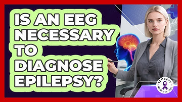 Is An EEG Necessary To Diagnose Epilepsy?