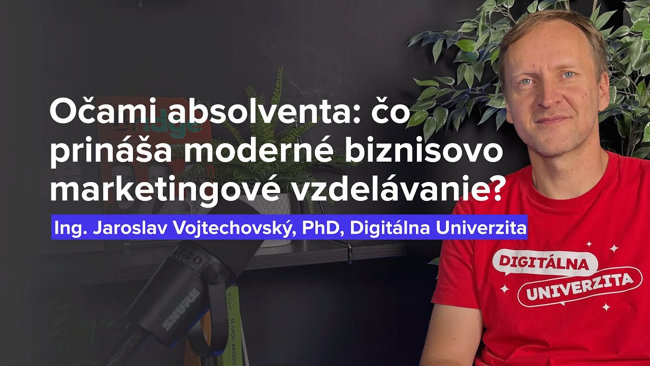 Očami absolventa: čo prináša moderné marketingovo biznisové vzdelávanie? (Jaroslav Vojtechovský)