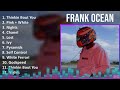 Frank Ocean 2024 MIX Favorite Songs - Thinkin Bout You, Pink   White, Nights, Chanel