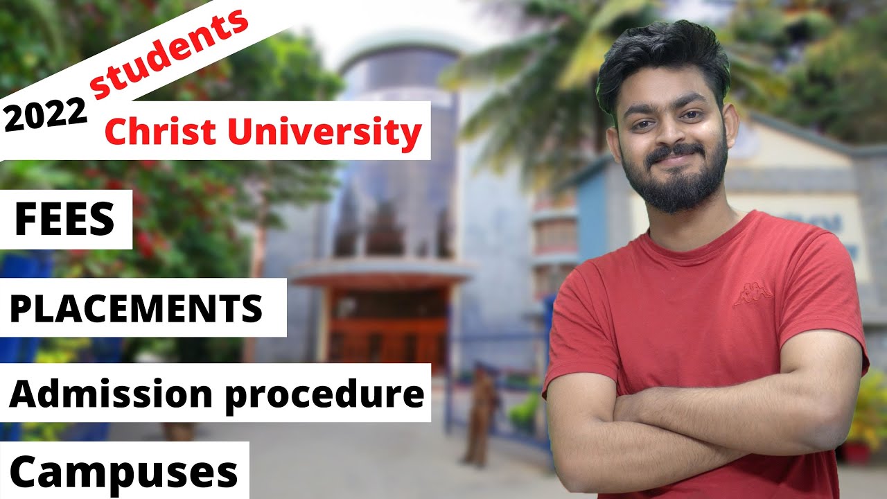 Everything about CHRIST UNIVERSITY -Admission procedure 2022, Fees, Placement, entrance, campus etc.