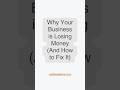 Why Your Business Is Losing Money (And How to Fix It)