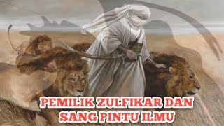 SANG PINTU ILMU | PEMILIK PEDANG ZULFIKAR | SAYYIDINA ALI