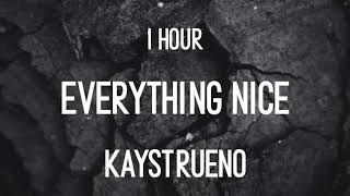 kaystrueno  EVERYTHiNG NiCE  1 hour
