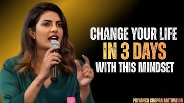 Change Your Life in 3 Days With This One Mindset Shift | PRIYANKA CHOPRA SPEECH
