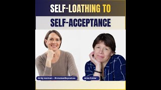 Highlights Self-Loathing To Self-Acceptance With Anne Poirier Emily Harman