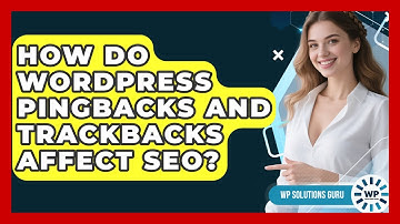 How Do WordPress Pingbacks And Trackbacks Affect SEO? - WP Solutions Guru
