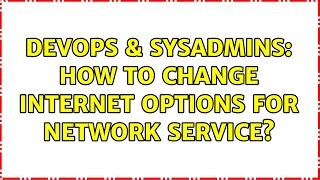 DevOps & SysAdmins: How to change Internet Options for NETWORK SERVICE?