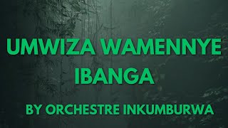 UMWIZA WAMENNYE IBANGA BY ORCHESTRE INKUMBURWA