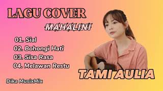 KUMPULAN LAGU MAHALINI | COVER TAMI AULIA | SIAL | BOHONGI HATI | SISA RASA | MELAWAN RESTU