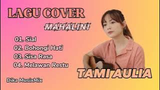 KUMPULAN LAGU MAHALINI | COVER TAMI AULIA | SIAL | BOHONGI HATI | SISA RASA | MELAWAN RESTU