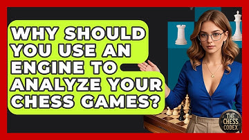 Why Should You Use An Engine To Analyze Your Chess Games? - The Chess Codex