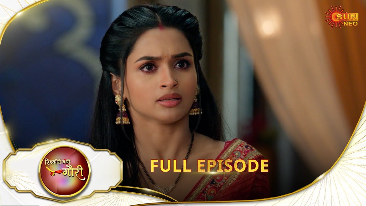 Rishto Se Bandhi Gauri - Full Episode | Ep No - 117 |  04 July 2025 | Sun neo serial