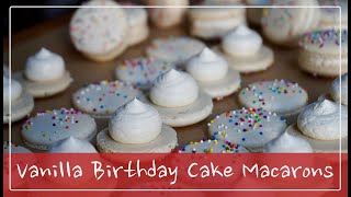 Vanilla Birthday Cake Macarons | Start-to-Finish Macaron Series | Recipes Included!