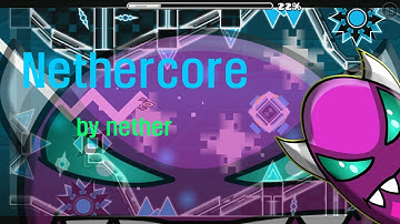Geometry Dash -Nethercore- [Medium Demon] By:nether