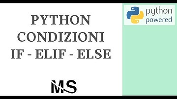 python guida completa: condizioni IF, ELSE, ELIF