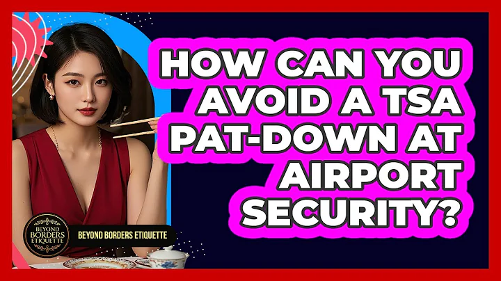 How Can You Avoid A TSA Pat-down At Airport Security? - Beyond Borders Etiquette