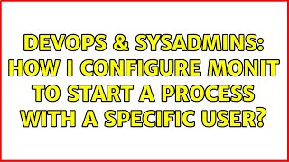 Famous DevOps & SysAdmins: How i configure monit to start a process with a specific user? (3 Solutions!!) Profile