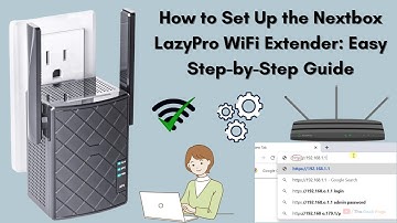 How to Set Up the Nextbox LazyPro WiFi Extender: Easy Step-by-Step Guide