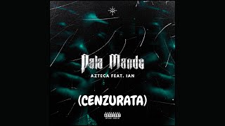 Azteca - Pala Mande Feat. Ian (CENZURATA)