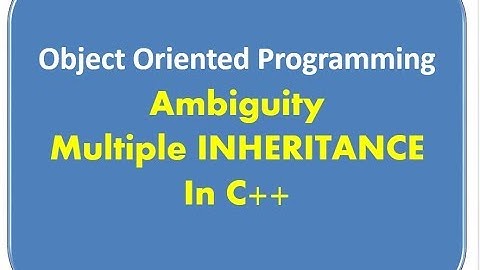 Ambiguity and Removing Ambiguity in Multiple Inheritance Lecture 36