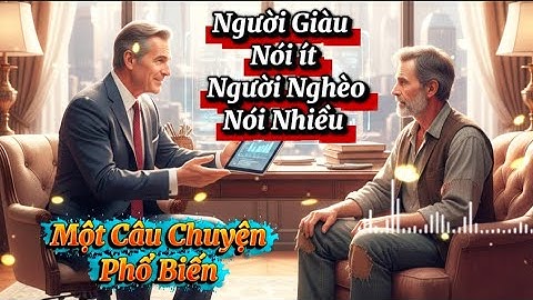 Người Giàu Nói ít Người Nghèo Nói Nhiều 