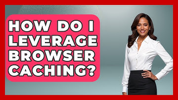 How Do I Leverage Browser Caching? - Marketing and Advertising Guru