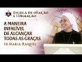 A maneira infalível de alcançar todas as graças - Escola de oração e formação -  Ir Maria Raquel