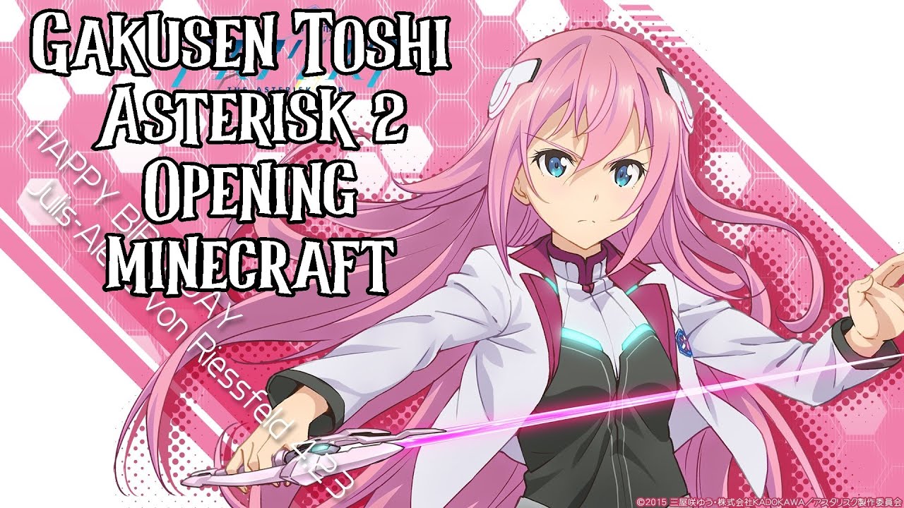 Gakusen Toshi Asterisk 2nd Season Opening - The Asterisk War Minecraft  Block Song 