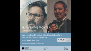 THF Talk Framing the Frontier Ladakh in Cinema | In conversation with Maisam Ali and Stanzin Dorjai