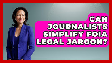 Can Journalists Simplify FOIA Legal Jargon? - Journalism Explained