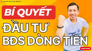 Bí Quyết Đầu Tư BĐS Dòng Tiền Từ Chuyên Gia | Nguyễn Thế Nam