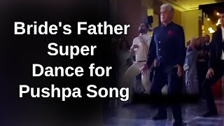 Bride's Father Super Dance | Father Burns the Dance Floor on Pushpa Song Oo Antava Viral Song