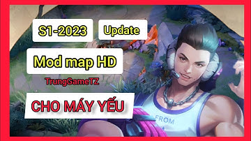 Mod Map HD Cho máy YẾU (ANDROID & IOS) - Cập Nhật Mới Nhất Mùa 1- 2023 || Trung Game TZ
