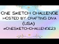 One Sketch Challenge hosted by Lisa @craftingdiva   #onesketchchallenge23
