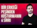 BİR ERKEĞİ PEŞİNDEN KOŞTURMAK İÇİN 6 SIR | Peşine düşmediğinde düşer