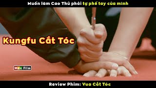 tự Phế Tay để trở thành Cao Thủ - review phim Vua Cắt Tóc