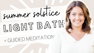 Summer Solstice 2017 Light Bath Guided Meditation